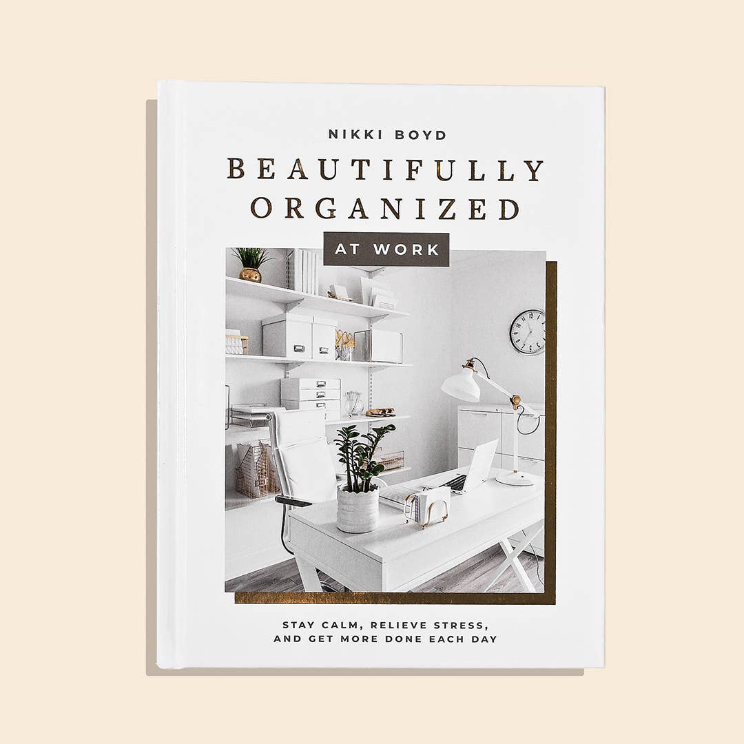 Beautifully Organized at Work: Bring Order and Joy to Your Work Life So You Can Stay Calm, Relieve Stress, and Get More Done Each Day
