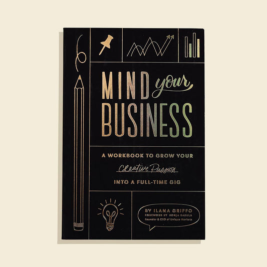 Mind Your Business: A Workbook to Grow Your Creative Passion