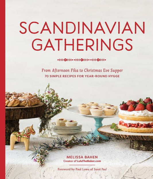 Scandinavian Gatherings: 70 Simple Recipes for Year-Round Hygge