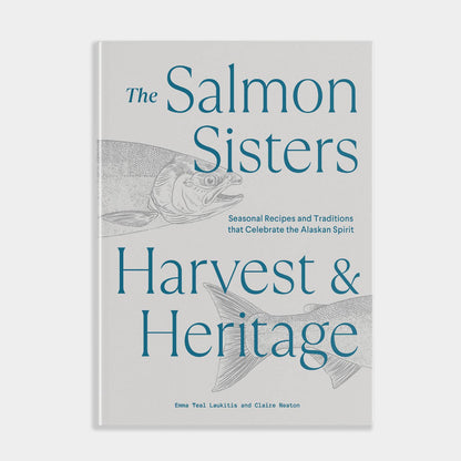 Salmon Sisters: Harvest & Heritage Seasonal Recipes