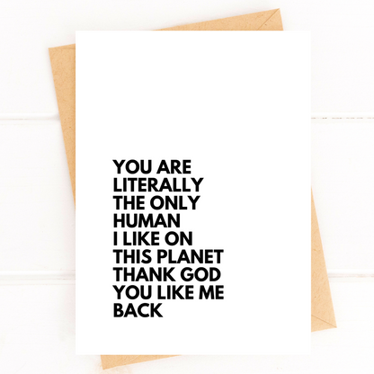 You Are the Only Human I Like Card